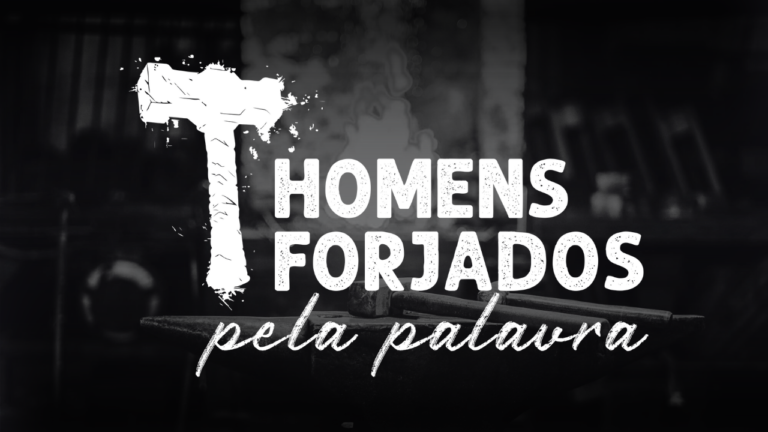 Homens Forjados Pela Palavra